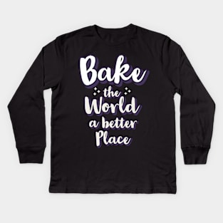 Bake the world a better place Kids Long Sleeve T-Shirt